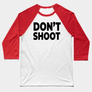 Don't Shoot - Stop Police brutality and gun violence! Baseball T-Shirt